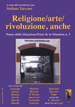 Religione/arte/rivoluzione, anche. Punto della situazione/Point de la situation n. 5