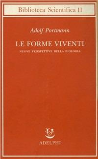 Le forme viventi. Nuove prospettive della biologia - Adolf Portmann - copertina