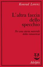 L' altra faccia dello specchio. Per una storia naturale della conoscenza