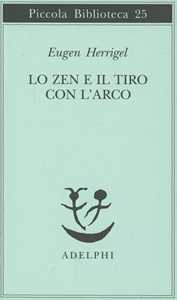 Libro Lo zen e il tiro con l'arco Eugen Herrigel