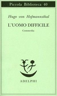 L' uomo difficile. Commedia - Hugo von Hofmannsthal - copertina