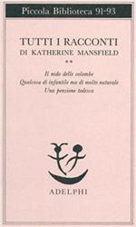 Tutti i racconti. Vol. 2: Il nido delle colombe-Qualcosa di infantile ma di molto naturale-Una pensione tedesca