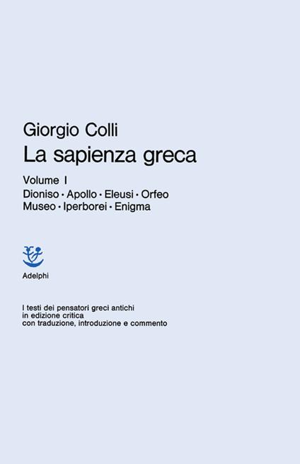 La sapienza greca. Vol. 1: Dioniso, Apollo, Eleusi, Orfeo, Museo, Iperborei, Enigma. - Giorgio Colli - copertina