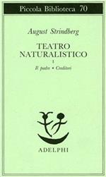 Teatro naturalistico. Vol. 1: Il padre-Creditori.