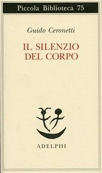 Il silenzio del corpo. Materiali per studio di medicina - Guido Ceronetti - copertina