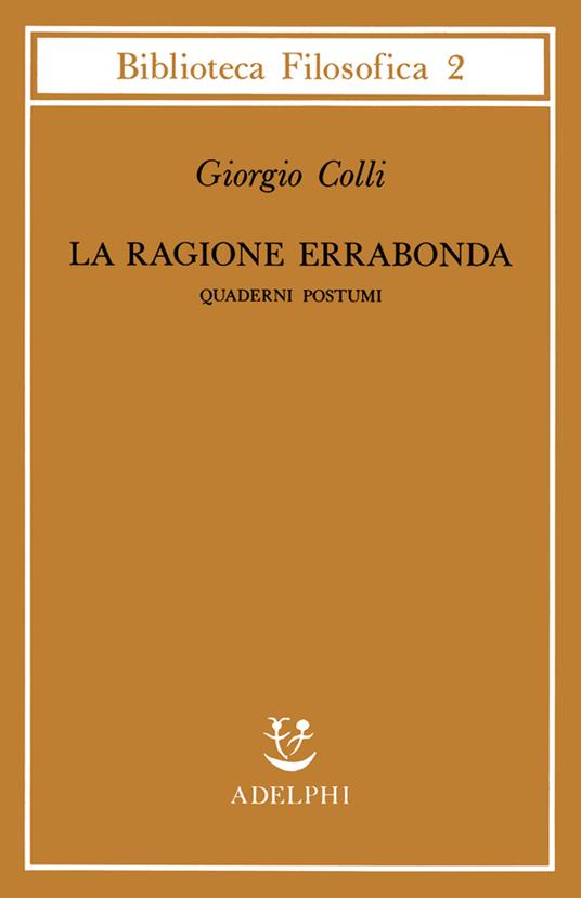 La ragione errabonda. Quaderni postumi - Giorgio Colli - copertina