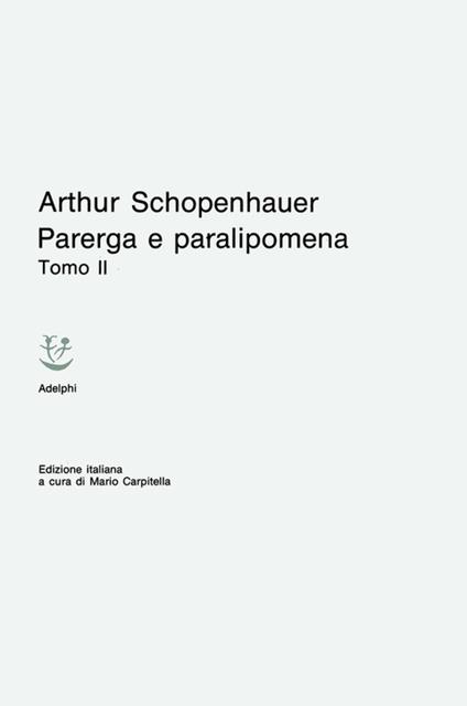 Parerga e Paralipomena - Arthur Schopenhauer - Libro - Adelphi - Classici |  laFeltrinelli