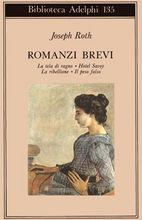 Romanzi brevi: La tela del ragno-Hotel Savoy-La ribellione-Il peso falso - Joseph Roth - copertina