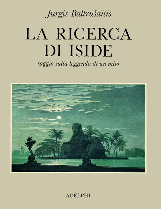 La ricerca di Iside. Saggio sulla leggenda di un mito - Jurgis Baltrusaitis - copertina