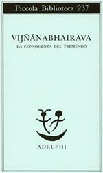 Vijnana bhairava. La conoscenza del tremendo