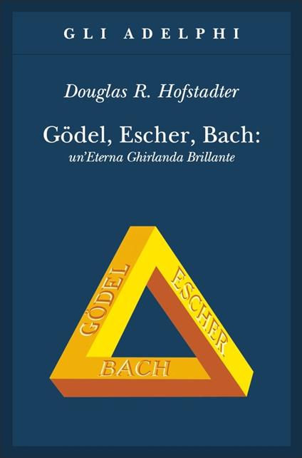 Gödel, Escher, Bach. Un'eterna ghirlanda brillante. Una fuga metaforica su menti e macchine nello spirito di Lewis Carroll - Douglas R. Hofstadter - copertina