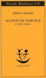 Alcesti di Samuele e atti unici