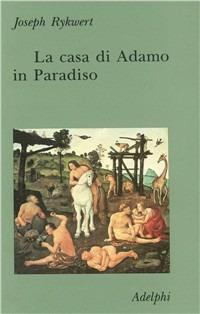 La casa di Adamo in Paradiso - Joseph Rykwert - copertina