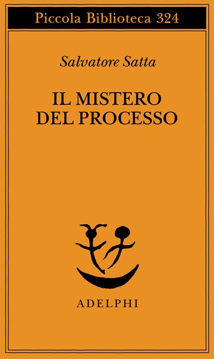 Il mistero del processo - Salvatore Satta - Libro - Adelphi - Piccola  biblioteca Adelphi