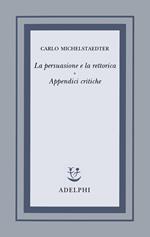 La persuasione e la rettorica. Appendici critiche