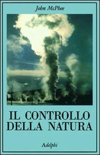 Il controllo della natura - John McPhee - copertina