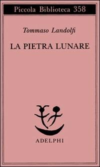 La pietra lunare. Scena della vita di provincia - Tommaso Landolfi - copertina