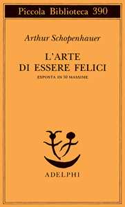 Libro L' arte di essere felici esposta in 50 massime Arthur Schopenhauer