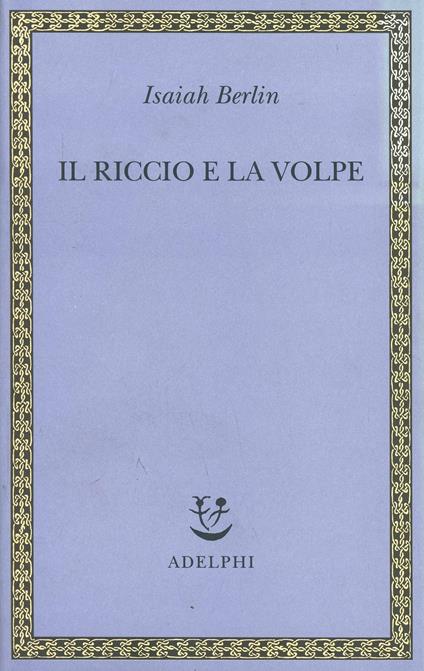 Il riccio e la volpe e altri saggi - Isaiah Berlin - copertina