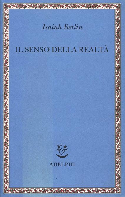 Il senso della realtà. Studi sulle idee e la loro storia - Isaiah Berlin - copertina