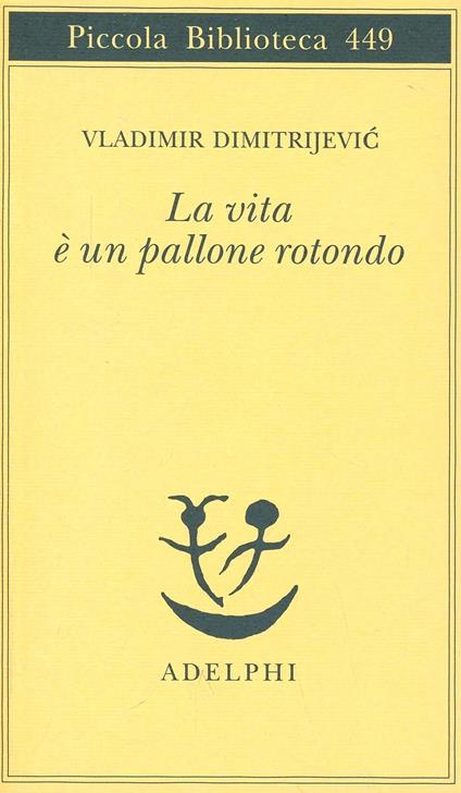 La vita è un pallone rotondo - Vladimir Dimitrijevic - copertina