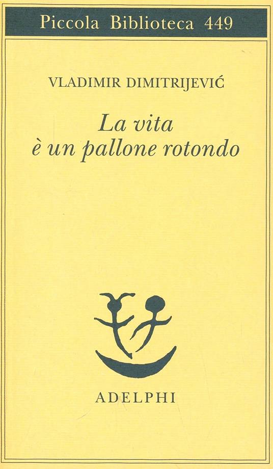 La vita è un pallone rotondo - Vladimir Dimitrijevic - copertina