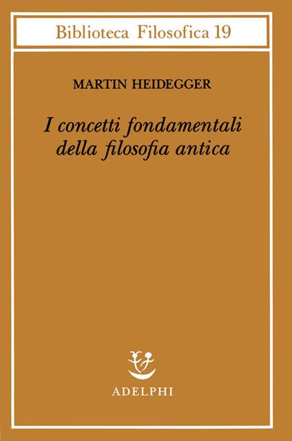 I concetti fondamentali della filosofia antica - Martin Heidegger - copertina