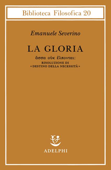 La gloria. Risoluzione di «Destino della necessità» - Emanuele Severino - copertina