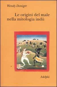 Le origini del male nella mitologia indù - Wendy Doniger - copertina