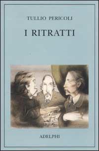 I ritratti. Ediz. illustrata - Tullio Pericoli - copertina