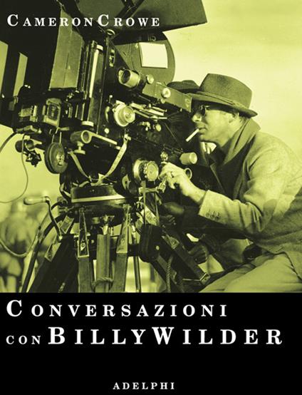 Conversazioni con Billy Wilder - Cameron Crowe - copertina