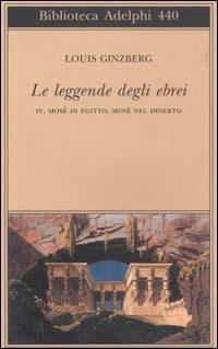 Le leggende degli ebrei. Vol. 4: Mosè in Egitto, Mosè nel deserto. - Louis Ginzberg - copertina