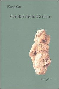 Gli dèi della Grecia. L'immagine del divino nello specchio dello spirito greco - Walter Friedrich Otto - copertina