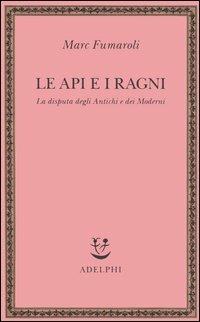 Le api e i ragni. La disputa degli antichi e dei moderni - Marc Fumaroli - copertina