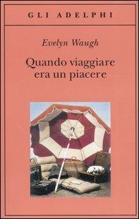 Quando viaggiare era un piacere - Evelyn Waugh - copertina