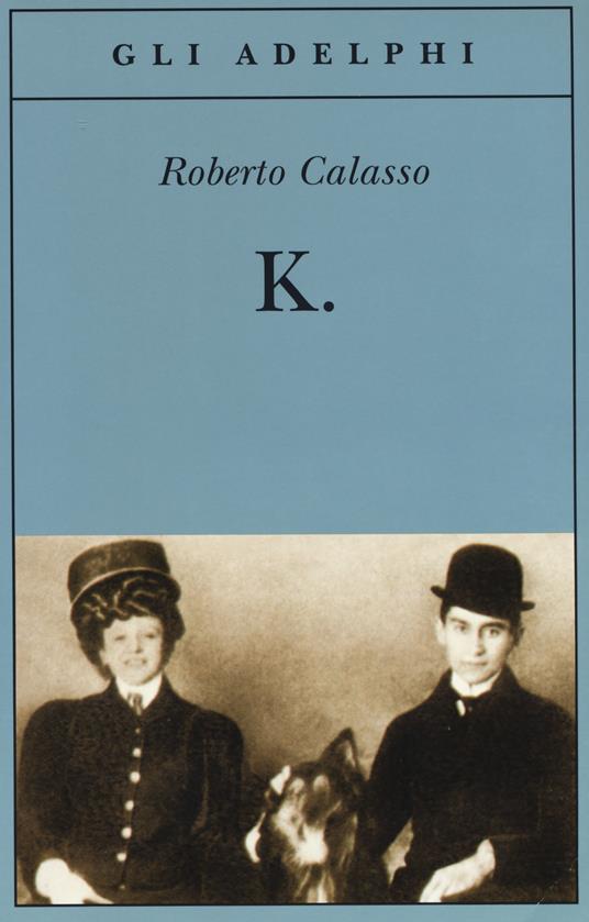 K. - Roberto Calasso - Libro - Adelphi - Gli Adelphi