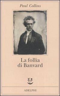 La follia di Banvard. Tredici storie di uomini e donne che non hanno cambiato il mondo - Paul Collins - copertina