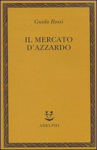 Il mercato d'azzardo - Guido Rossi - copertina