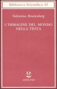 L' immagine del mondo nella testa - Valentino Braitenberg - 3