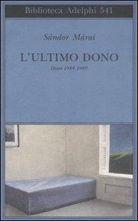 L' ultimo dono. Diari 1984-1989 - Sándor Márai - copertina