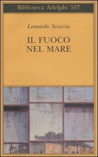 Il fuoco nel mare. Racconti dispersi (1947-1975) - Leonardo Sciascia - copertina