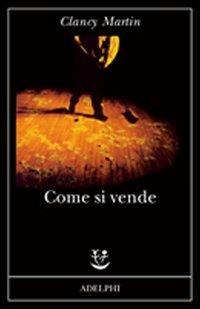 Come si vende - Clancy Martin - copertina