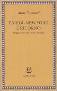 Parigi-New York e ritorno. Viaggio nelle arti e nelle immagini - Marc Fumaroli - copertina