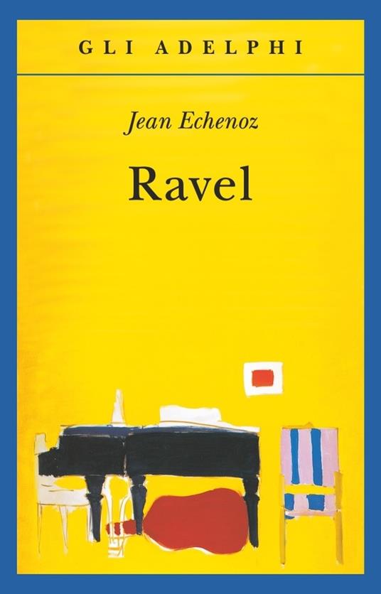 Ravel - Jean Echenoz - Libro - Adelphi - Gli Adelphi | laFeltrinelli