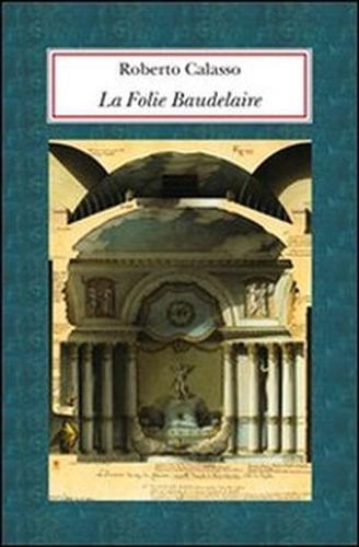 La Folie Baudelaire. Ediz. italiana - Roberto Calasso - copertina