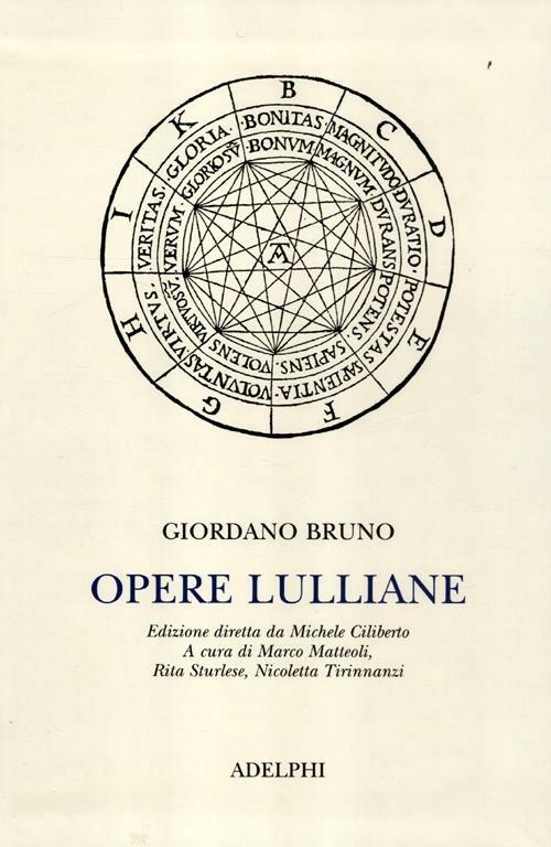 Opere lulliane. Testo latino a fronte - Giordano Bruno - Libro - Adelphi -  Classici | laFeltrinelli