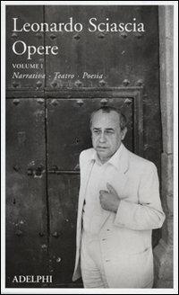 Opere. Vol. 1: Narrativa, teatro, poesia. - Leonardo Sciascia - copertina