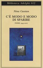 C'è modo e modo di sparire. Poesie 1945-2007