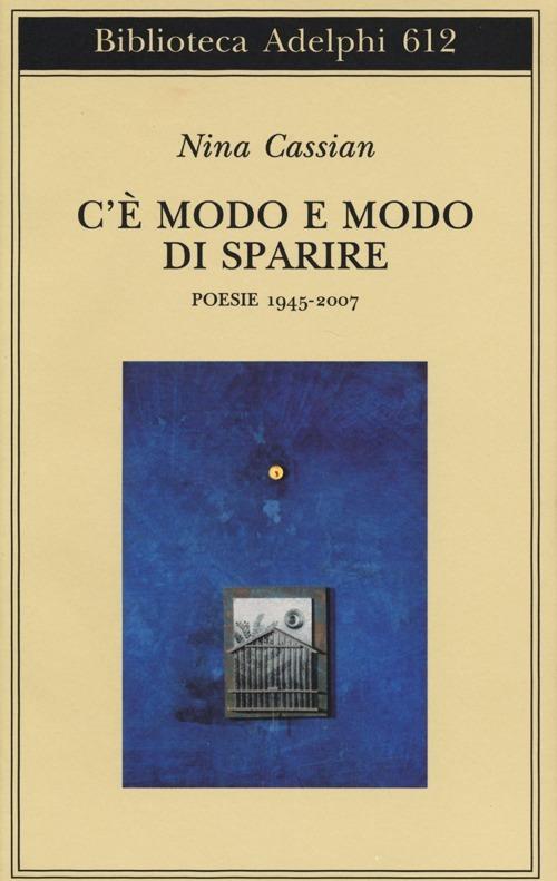 C'è modo e modo di sparire. Poesie 1945-2007 - Nina Cassian - copertina