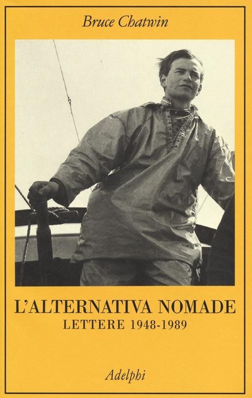 L'alternativa nomade. Lettere 1948-1989 - Bruce Chatwin - copertina